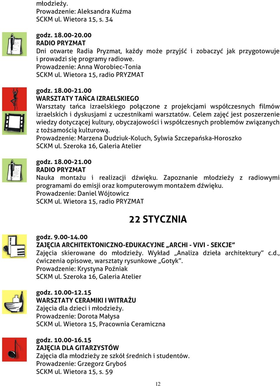 Wietora 15, radio PRYZMAT WARSZTATY TAŃCA IZRAELSKIEGO Warsztaty tańca izraelskiego połączone z projekcjami współczesnych filmów izraelskich i dyskusjami z uczestnikami warsztatów.