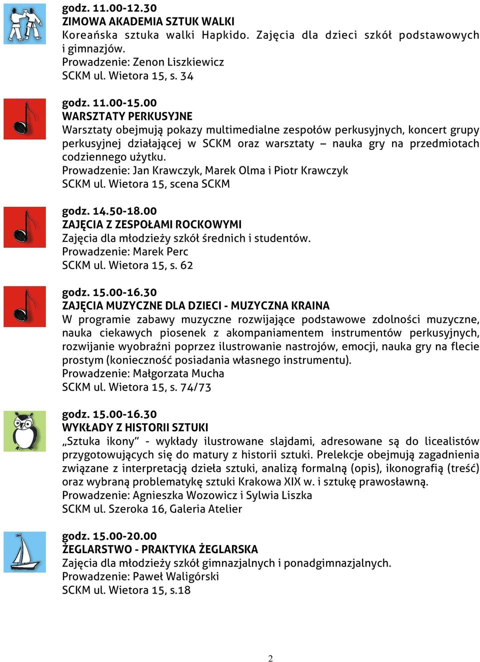 Prowadzenie: Jan Krawczyk, Marek Olma i Piotr Krawczyk SCKM ul. Wietora 15, scena SCKM godz. 14.50-18.00 ZAJĘCIA Z ZESPOŁAMI ROCKOWYMI Zajęcia dla młodzieży szkół średnich i studentów.