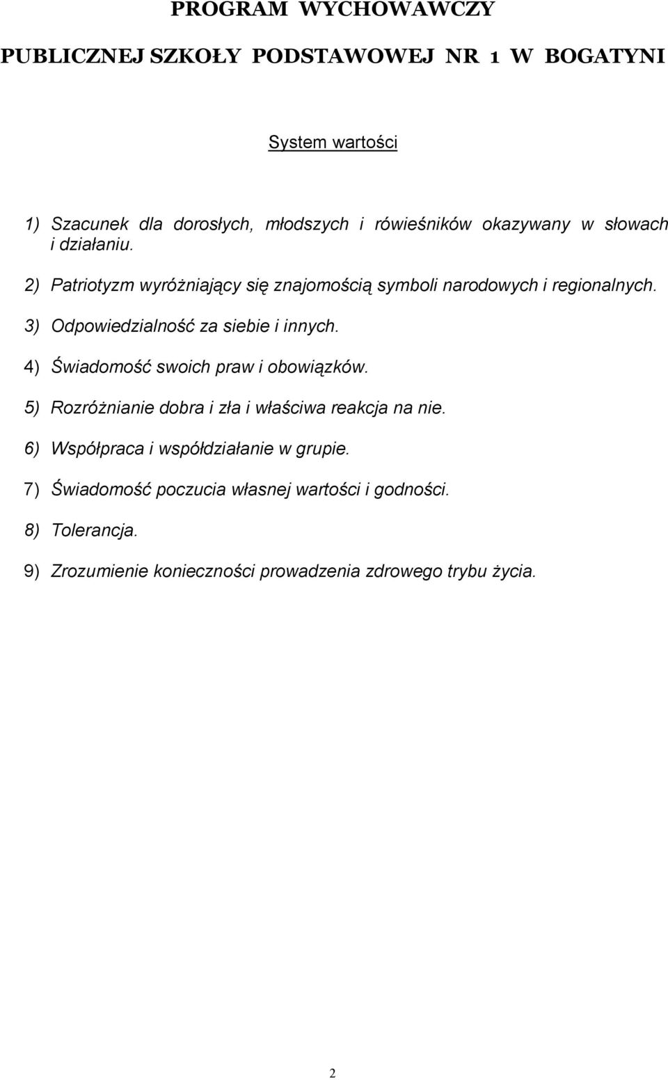 3) Odpowiedzialność za siebie i innych. 4) Świadomość swoich praw i obowiązków. 5) Rozróżnianie dobra i zła i właściwa reakcja na nie.
