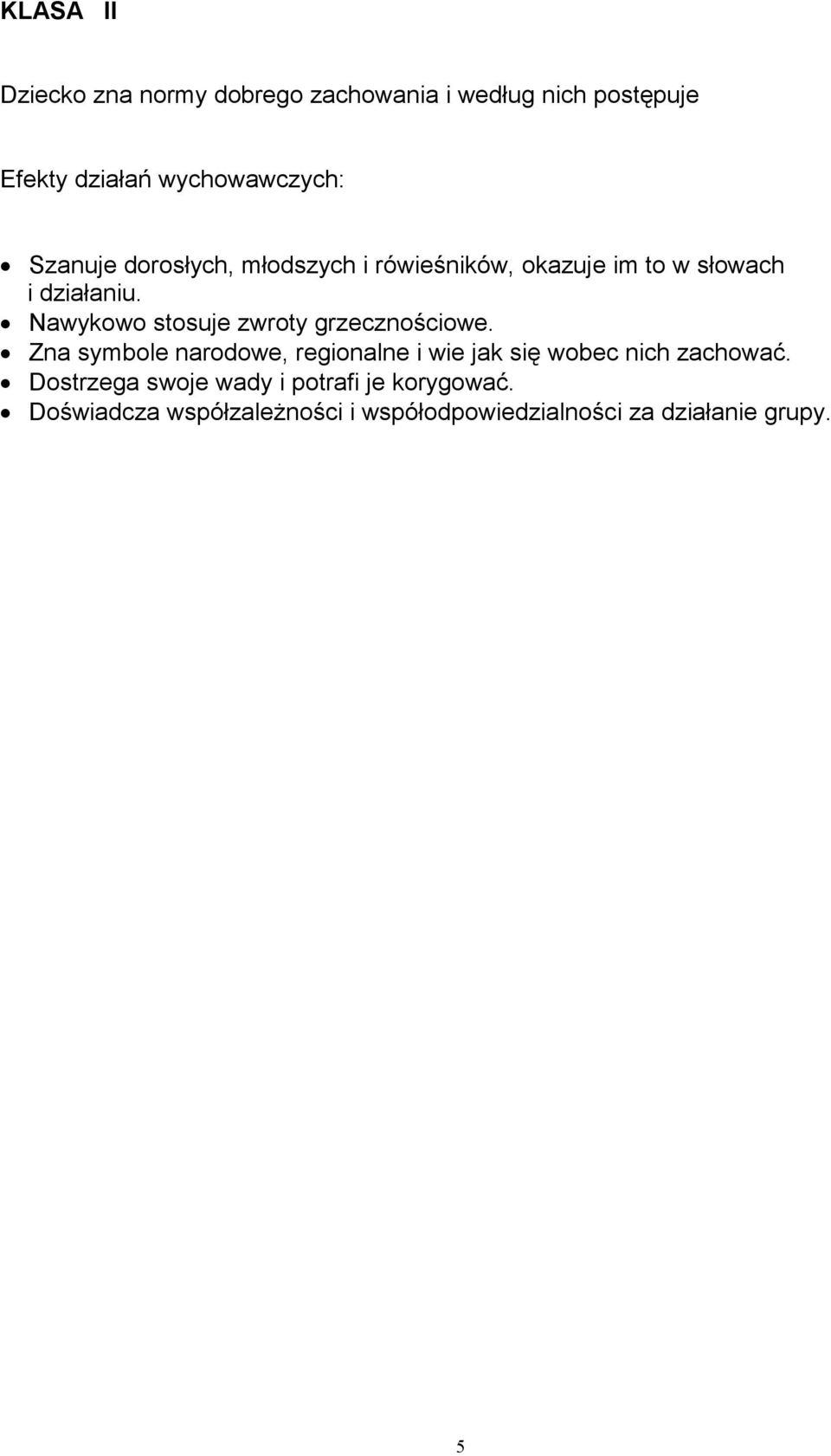 Nawykowo stosuje zwroty grzecznościowe.
