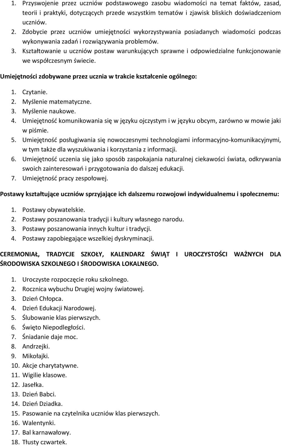 Kształtowanie u uczniów postaw warunkujących sprawne i odpowiedzialne funkcjonowanie we współczesnym świecie. Umiejętności zdobywane przez ucznia w trakcie kształcenie ogólnego: 1. Czytanie. 2.