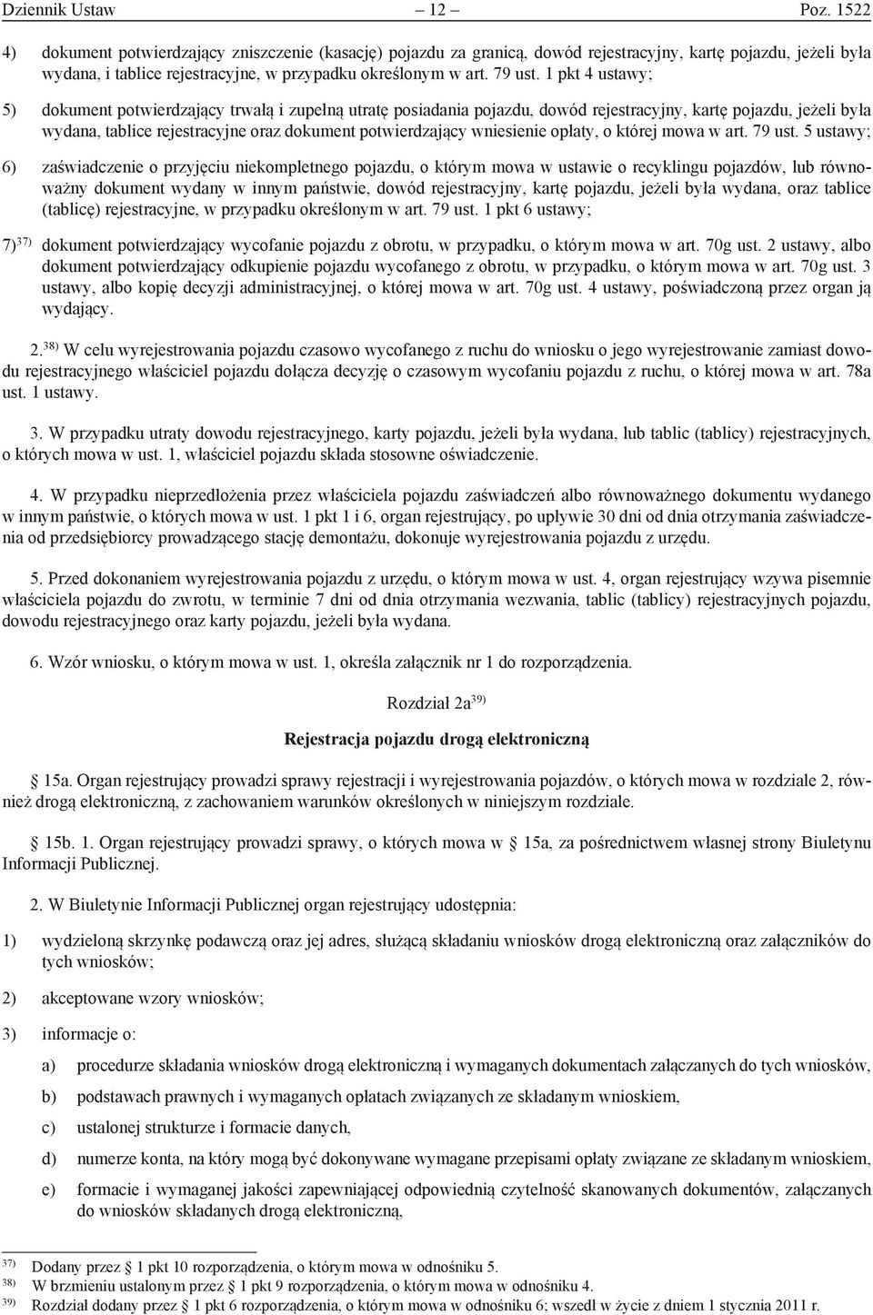 1 pkt 4 ustawy; 5) dokument potwierdzający trwałą i zupełną utratę posiadania pojazdu, dowód rejestracyjny, kartę pojazdu, jeżeli była wydana, tablice rejestracyjne oraz dokument potwierdzający