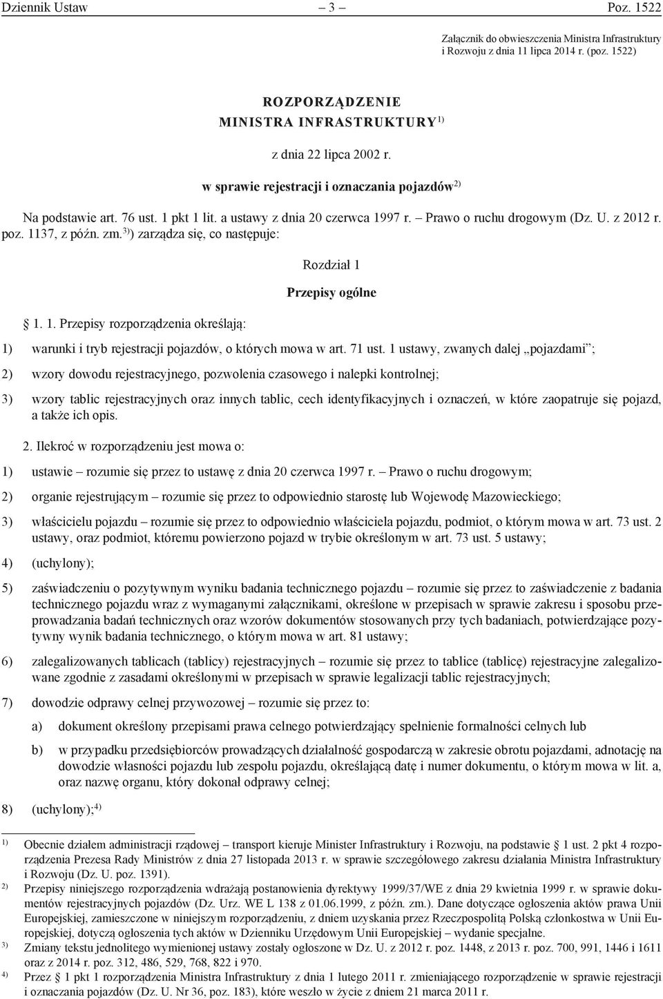 3) ) zarządza się, co następuje: 1. 1. Przepisy rozporządzenia określają: Rozdział 1 Przepisy ogólne 1) warunki i tryb rejestracji pojazdów, o których mowa w art. 71 ust.