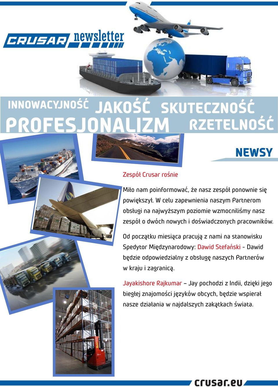 Od początku miesiąca pracują z nami na stanowisku Spedytor Międzynarodowy: Dawid Stefański - Dawid będzie odpowiedzialny z obsługę