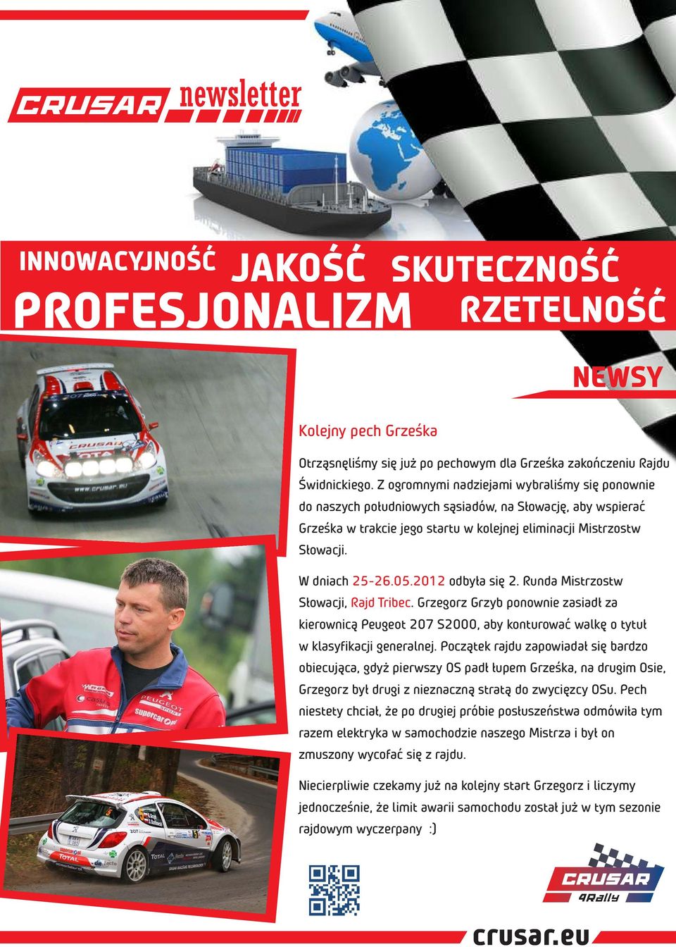 2012 odbyła się 2. Runda Mistrzostw Słowacji, Rajd Tribec. Grzegorz Grzyb ponownie zasiadł za kierownicą Peugeot 207 S2000, aby konturować walkę o tytuł w klasyfikacji generalnej.