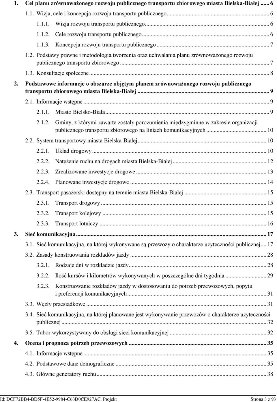 .. 7 1.3. Konsultacje społeczne... 8 2. Podstawowe informacje o obszarze objętym planem zrównoważonego rozwoju publicznego transportu zbiorowego miasta Bielska-Białej... 9 2.1. Informacje wstępne.