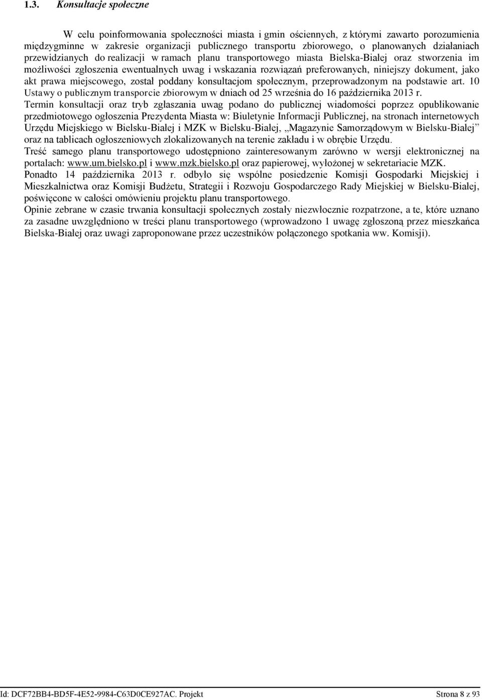 preferowanych, niniejszy dokument, jako akt prawa miejscowego, został poddany konsultacjom społecznym, przeprowadzonym na podstawie art.