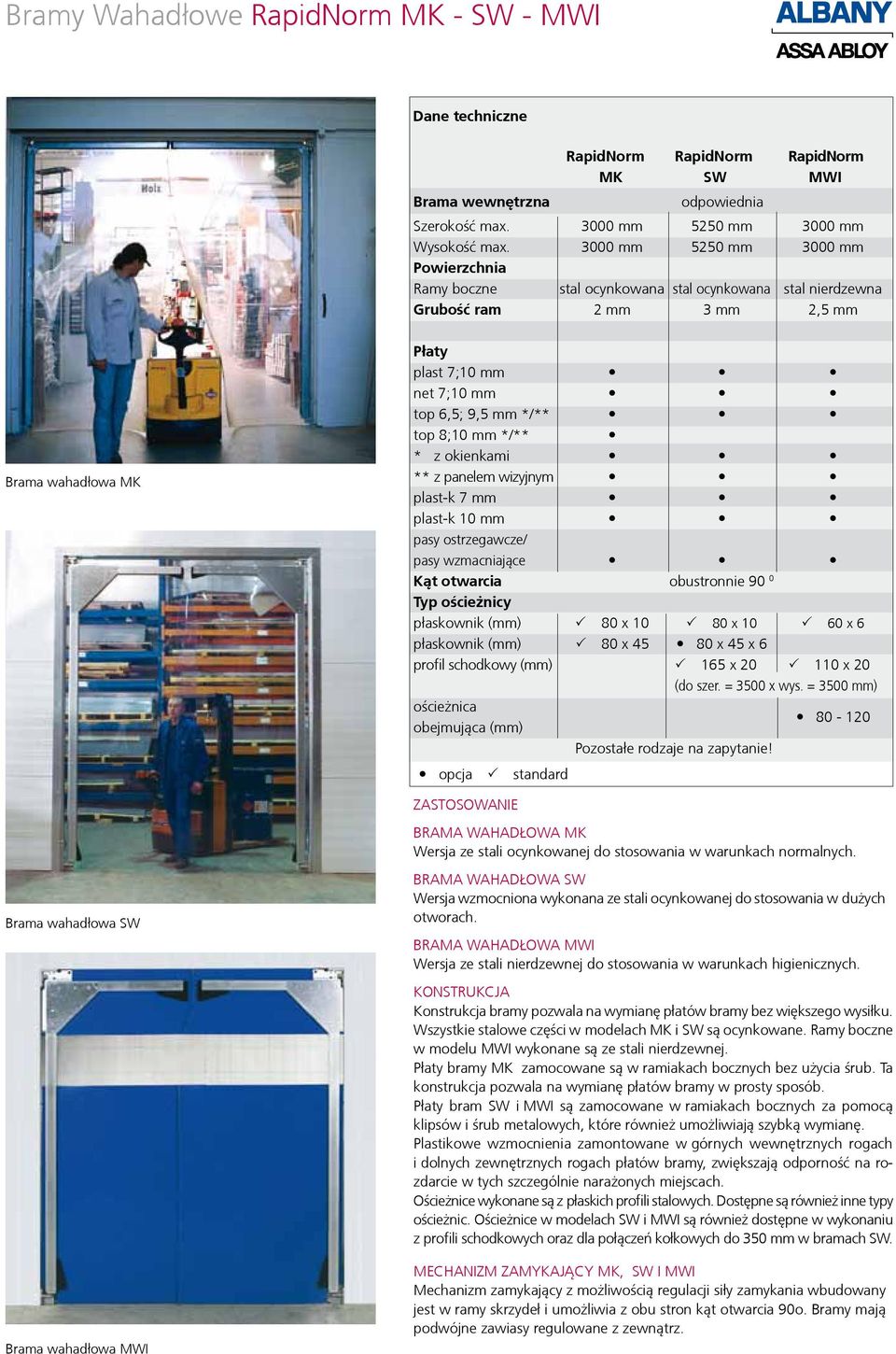 top 8;10 mm */** * z okienkami ** z panelem wizyjnym plast-k 7 mm plast-k 10 mm pasy ostrzegawcze/ pasy wzmacniające Kąt otwarcia obustronnie 90 0 Typ ościeżnicy płaskownik (mm) P 80 x 10 P 80 x 10 P