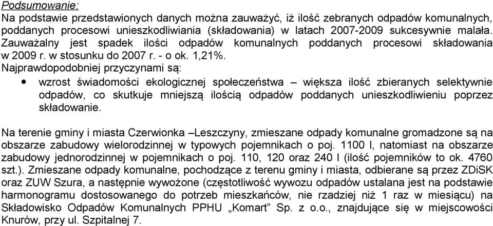 Najprawdopodobniej przyczynami są: wzrost świadomości ekologicznej społeczeństwa większa ilość zbieranych selektywnie odpadów, co skutkuje mniejszą ilością odpadów poddanych unieszkodliwieniu poprzez