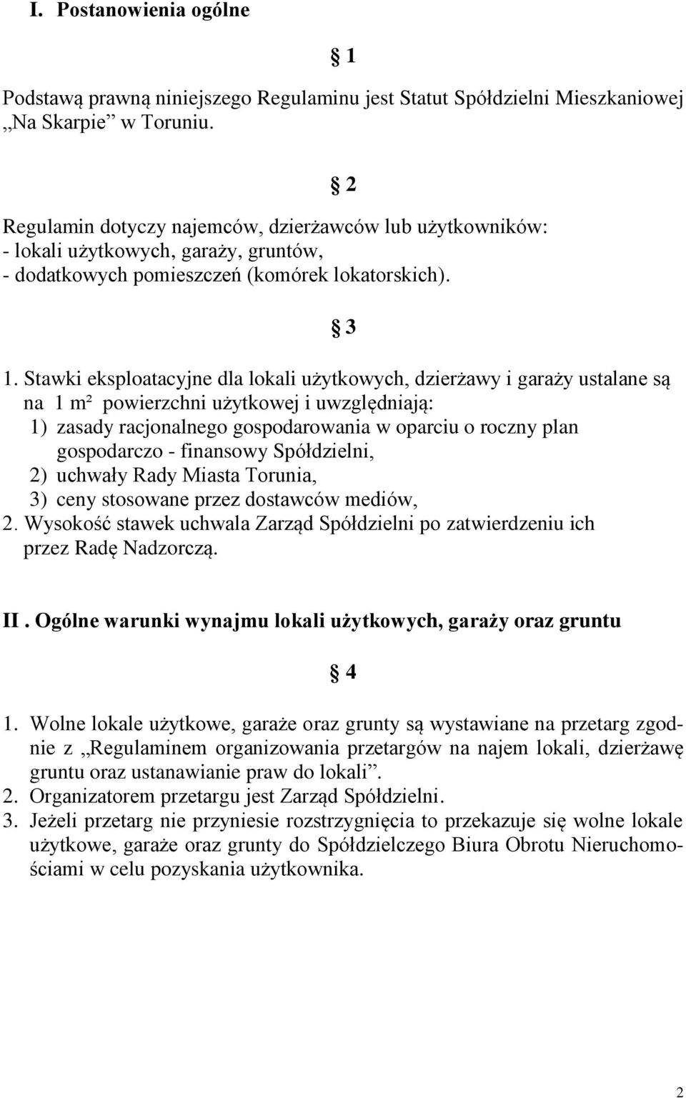 Stawki eksploatacyjne dla lokali użytkowych, dzierżawy i garaży ustalane są na 1 m² powierzchni użytkowej i uwzględniają: 1) zasady racjonalnego gospodarowania w oparciu o roczny plan gospodarczo -