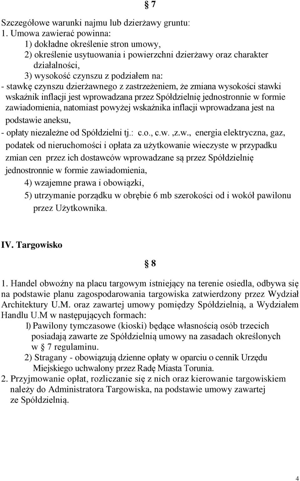 dzierżawnego z zastrzeżeniem, że zmiana wysokości stawki wskaźnik inflacji jest wprowadzana przez Spółdzielnię jednostronnie w formie zawiadomienia, natomiast powyżej wskaźnika inflacji wprowadzana