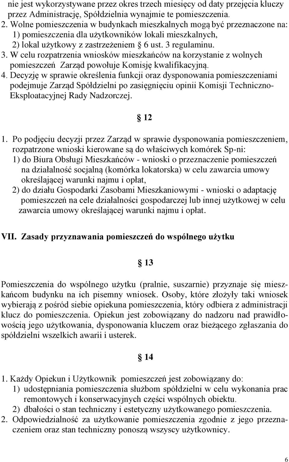 regulaminu. 3. W celu rozpatrzenia wniosków mieszkańców na korzystanie z wolnych pomieszczeń Zarząd powołuje Komisję kwalifikacyjną. 4.