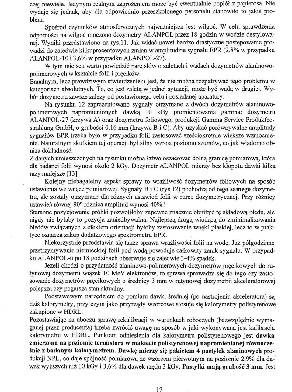 Jak widać nawet bardzo drastyczne postępowanie prowadzi do zaledwie kilkuprocentowych zmian w amplitudzie sygnału EPR (,8% w przypadku ALANPOL-10 i 3,6% w przypadku ALANPOL-7).