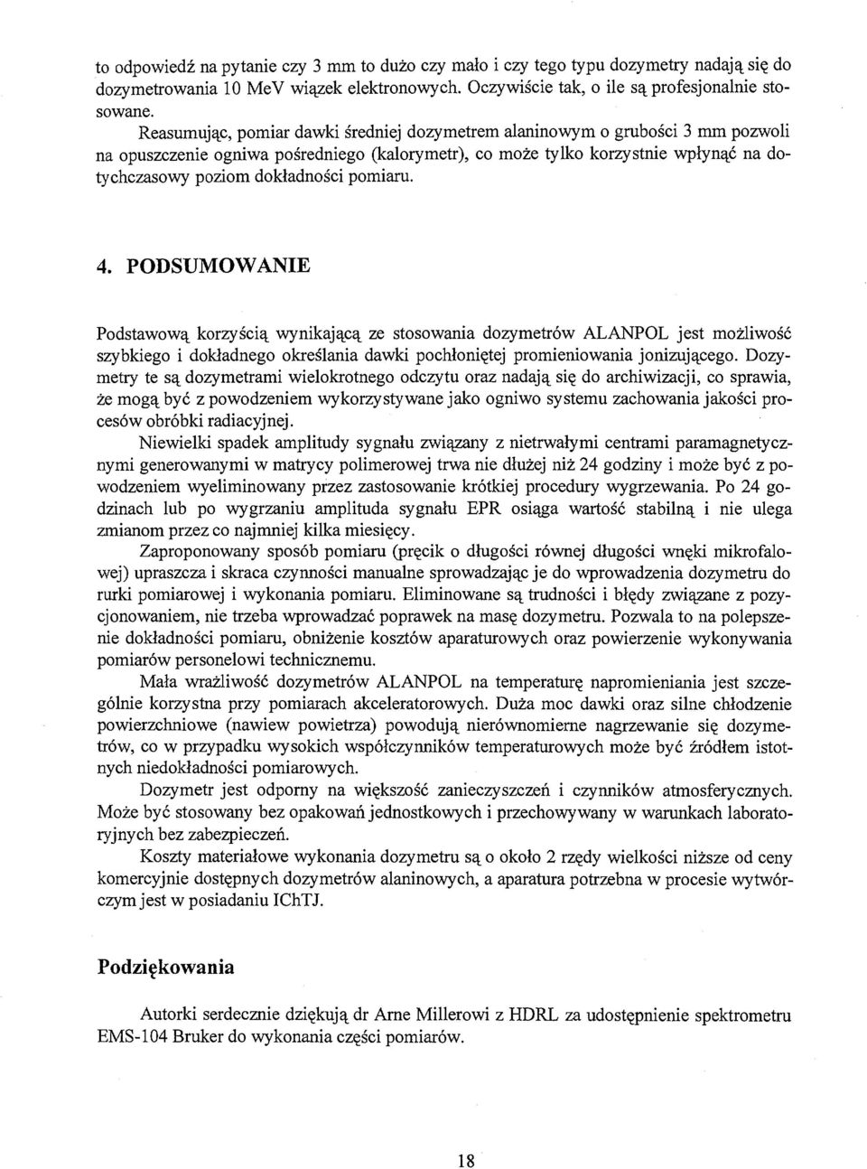 pomiaru. 4. PODSUMOWANIE Podstawową korzyścią wynikającą ze stosowania dozymetrów ALANPOL jest możliwość szybkiego i dokładnego określania dawki pochłoniętej promieniowania jonizującego.