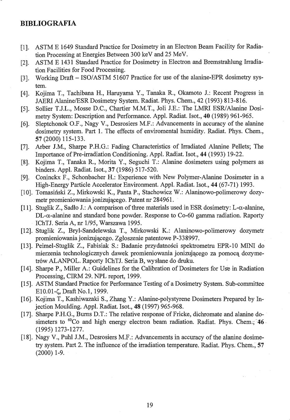 Working Draft - ISO/ASTM 1607 Practice for use of the alanine-epr dosimetry system. [4]. Kojima T., Tachibana H., Haruyama Y., Tanaka R., Okamoto J.