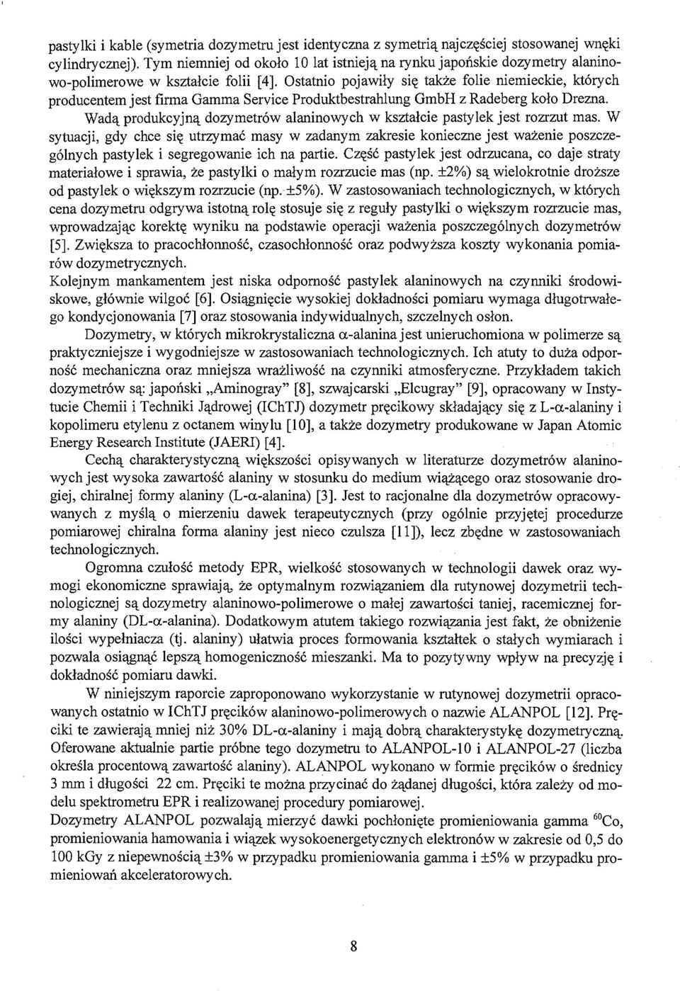 Ostatnio pojawiły się także folie niemieckie, których producentem jest firma Gamma Service Produktbestrahlung GmbH z Radeberg koło Drezna.