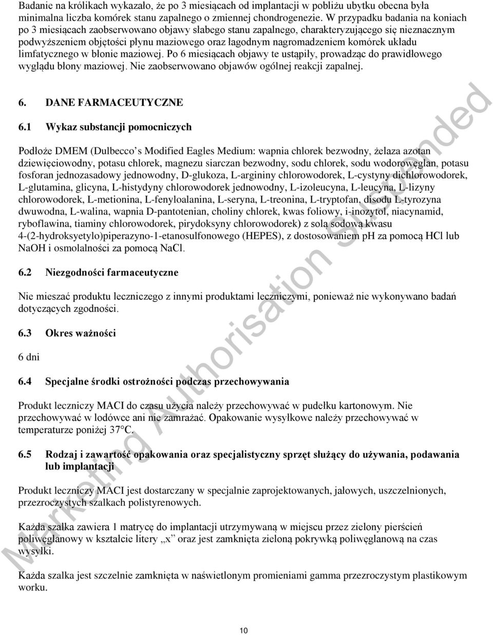 komórek układu limfatycznego w błonie maziowej. Po 6 miesiącach objawy te ustąpiły, prowadząc do prawidłowego wyglądu błony maziowej. Nie zaobserwowano objawów ogólnej reakcji zapalnej. 6. DANE FARMACEUTYCZNE 6.