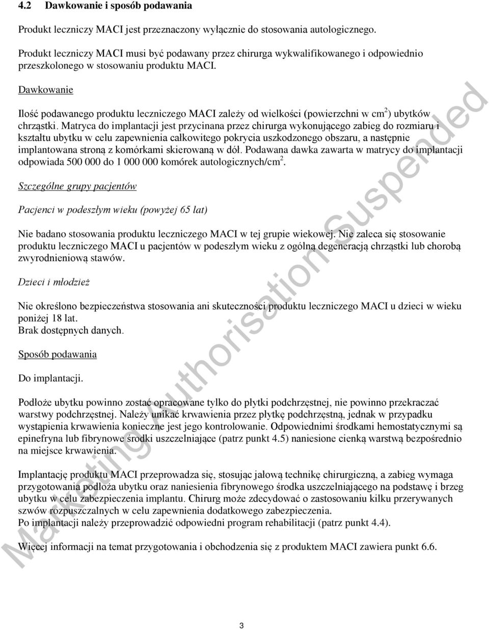 Dawkowanie Ilość podawanego produktu leczniczego MACI zależy od wielkości (powierzchni w cm 2 ) ubytków chrząstki.