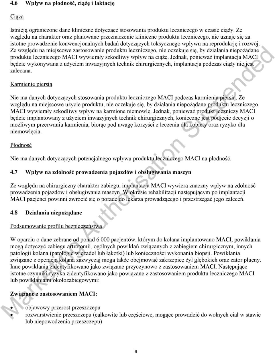rozwój. Ze względu na miejscowe zastosowanie produktu leczniczego, nie oczekuje się, by działania niepożądane produktu leczniczego MACI wywierały szkodliwy wpływ na ciążę.