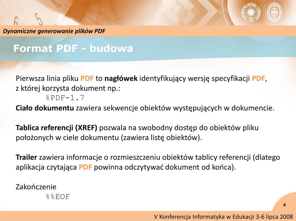 Tablica referencji (XREF) pozwala na swobodny dostęp do obiektów pliku położonych w ciele dokumentu (zawiera listę obiektów).