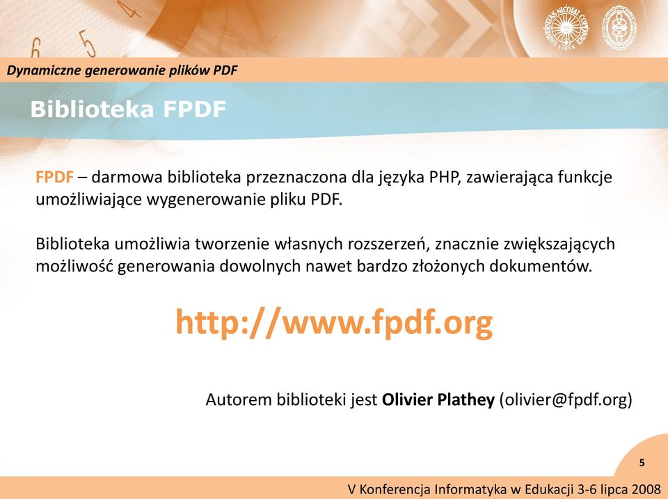 Biblioteka umożliwia tworzenie własnych rozszerzeo, znacznie zwiększających możliwośd