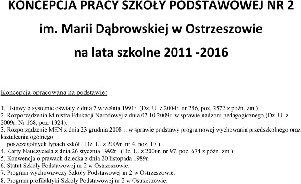 Rozporządzenie MEN z dnia 23 grudnia 2008 r. w sprawie podstawy programowej wychowania przedszkolnego oraz kształcenia ogólnego poszczególnych typach szkół ( Dz. U. z 2009r. nr 4, poz. 17 ) 4.