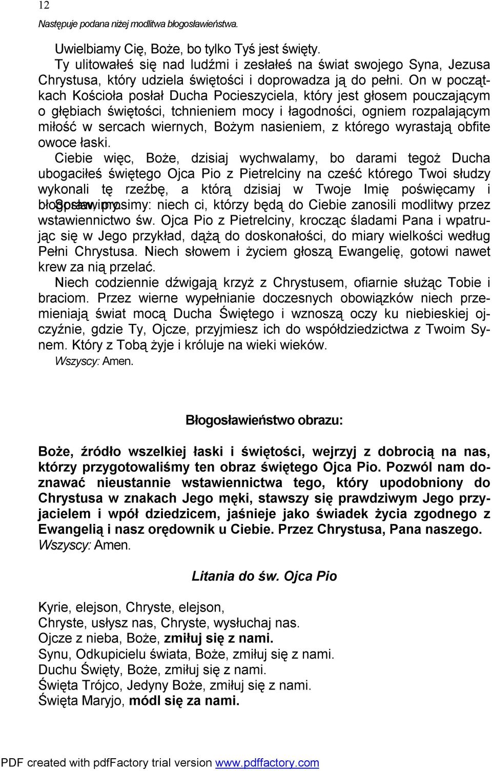 On w początkach Kościoła posłał Ducha Pocieszyciela, który jest głosem pouczającym o głębiach świętości, tchnieniem mocy i łagodności, ogniem rozpalającym miłość w sercach wiernych, Bożym nasieniem,