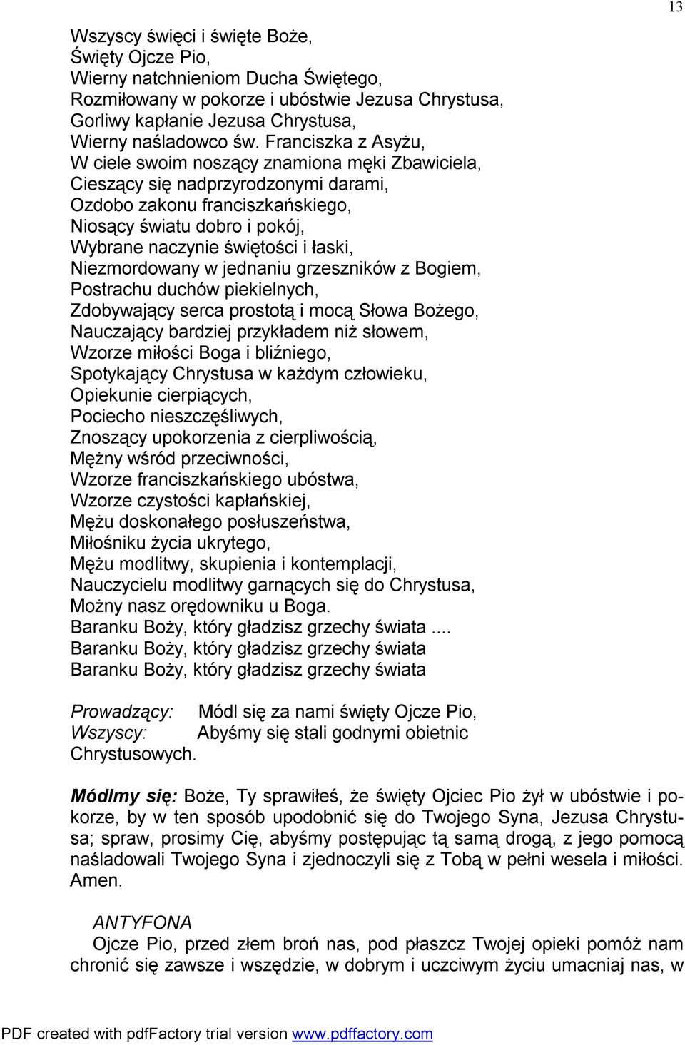 łaski, Niezmordowany w jednaniu grzeszników z Bogiem, Postrachu duchów piekielnych, Zdobywający serca prostotą i mocą Słowa Bożego, Nauczający bardziej przykładem niż słowem, Wzorze miłości Boga i