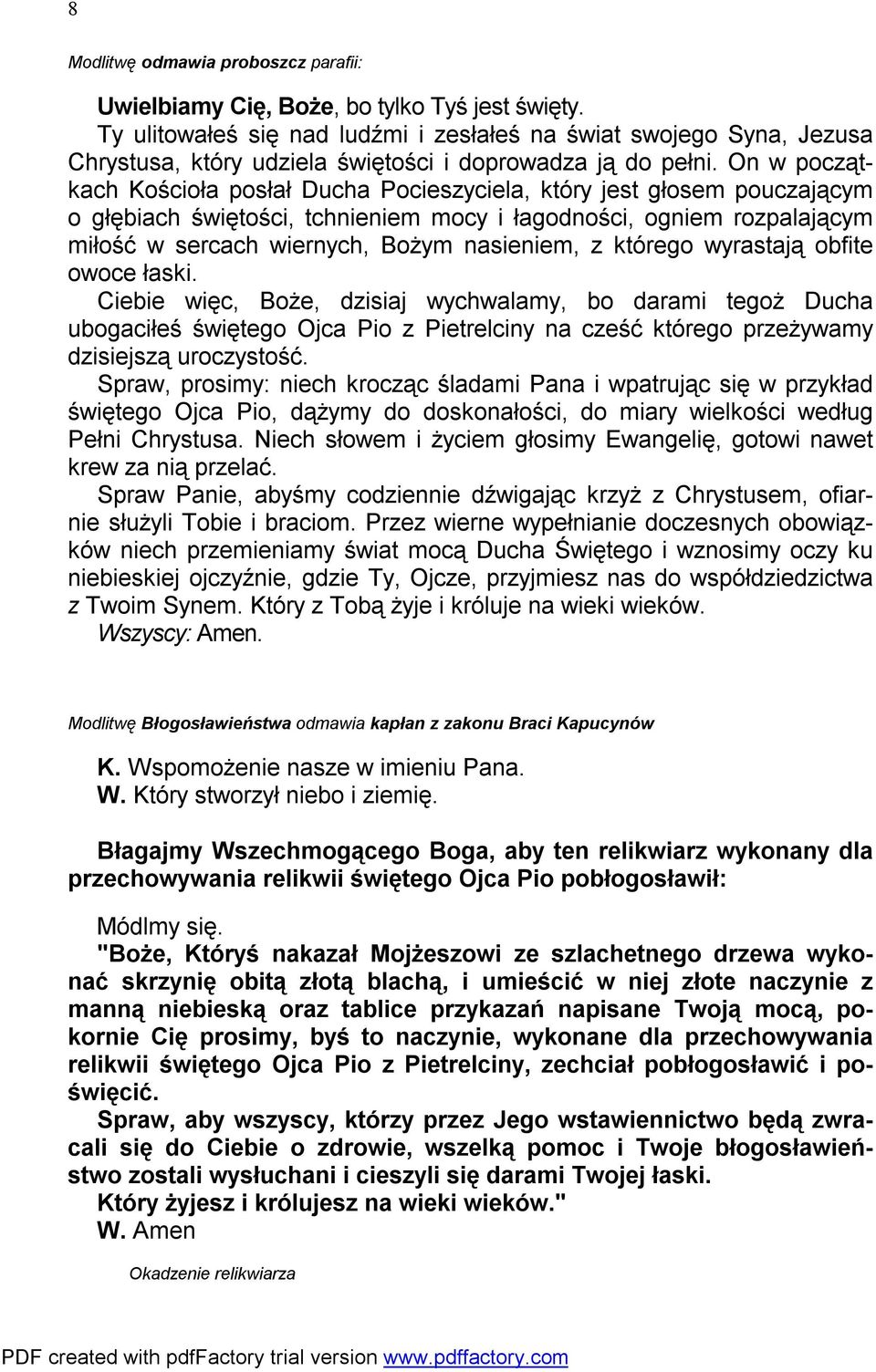 On w początkach Kościoła posłał Ducha Pocieszyciela, który jest głosem pouczającym o głębiach świętości, tchnieniem mocy i łagodności, ogniem rozpalającym miłość w sercach wiernych, Bożym nasieniem,