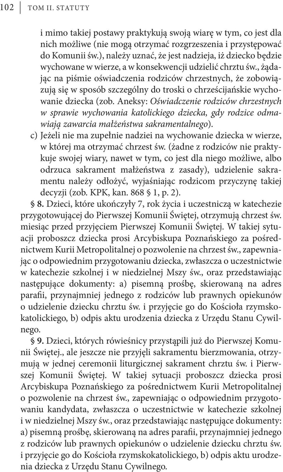 , żądając na piśmie oświadczenia rodziców chrzestnych, że zobowiązują się w sposób szczególny do troski o chrześcijańskie wychowanie dziecka (zob.