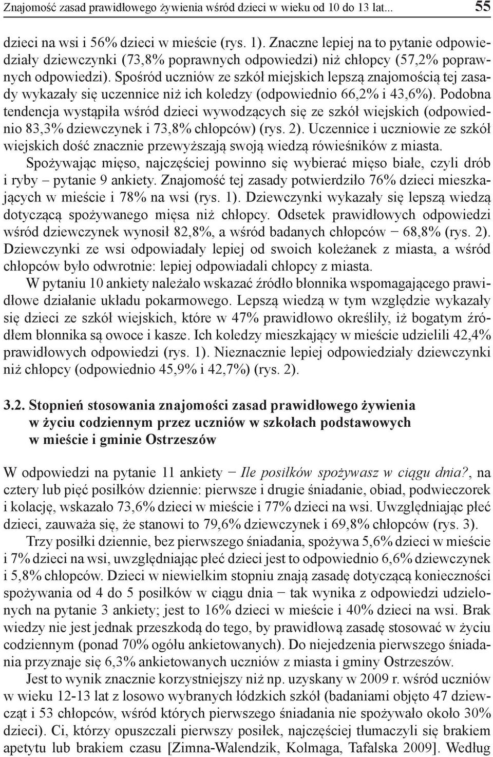 Spośród uczniów ze szkół miejskich lepszą znajomością tej zasady wykazały się uczennice niż ich koledzy (odpowiednio 66,2% i 43,6%).