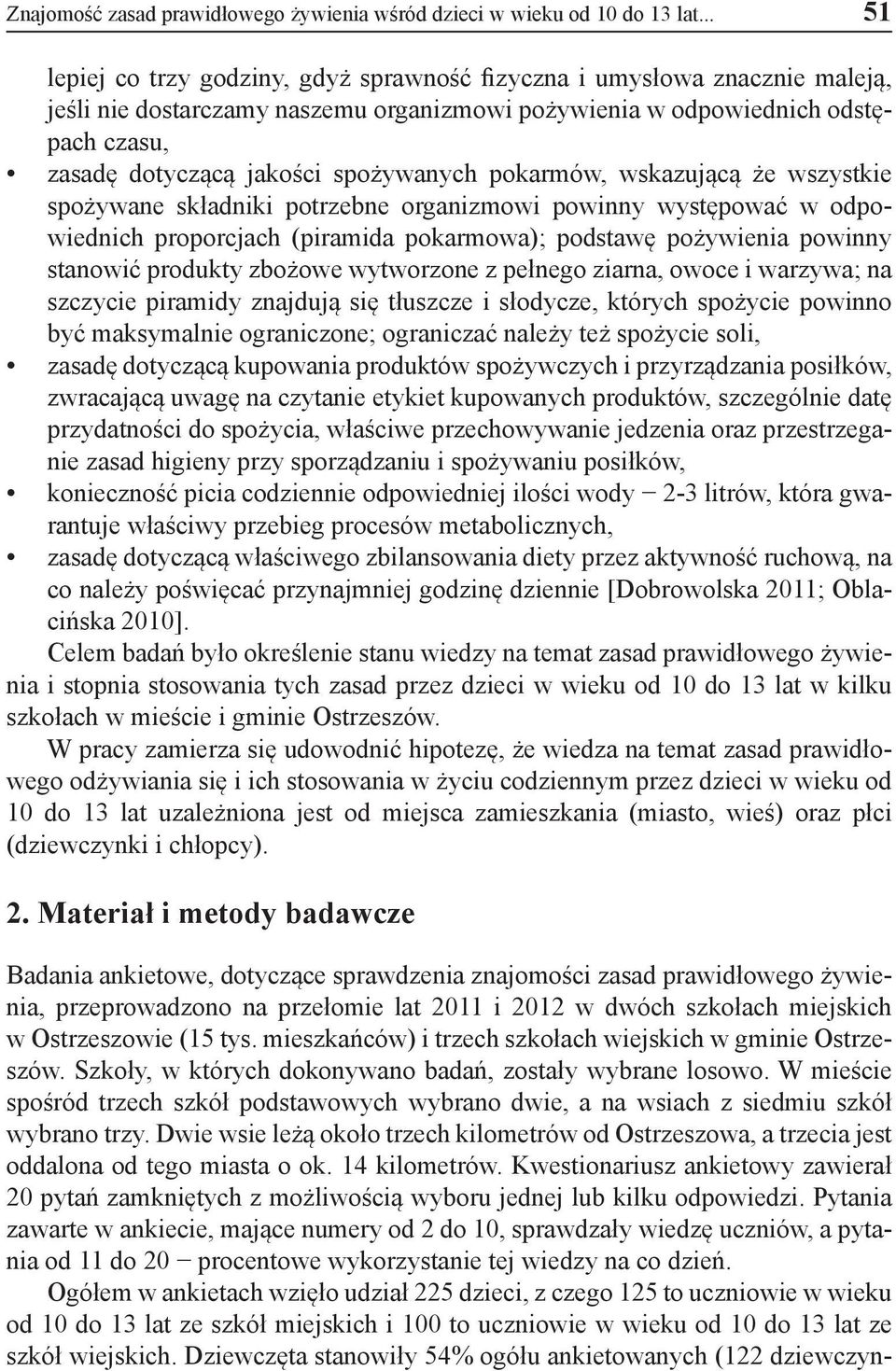 spożywanych pokarmów, wskazującą że wszystkie spożywane składniki potrzebne organizmowi powinny występować w odpowiednich proporcjach (piramida pokarmowa); podstawę pożywienia powinny stanowić