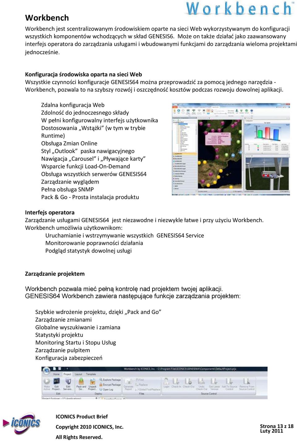 Konfiguracja środowiska oparta na sieci Web Wszystkie czynności konfiguracje GENESIS64 można przeprowadzid za pomocą jednego narzędzia - Workbench, pozwala to na szybszy rozwój i oszczędnośd kosztów