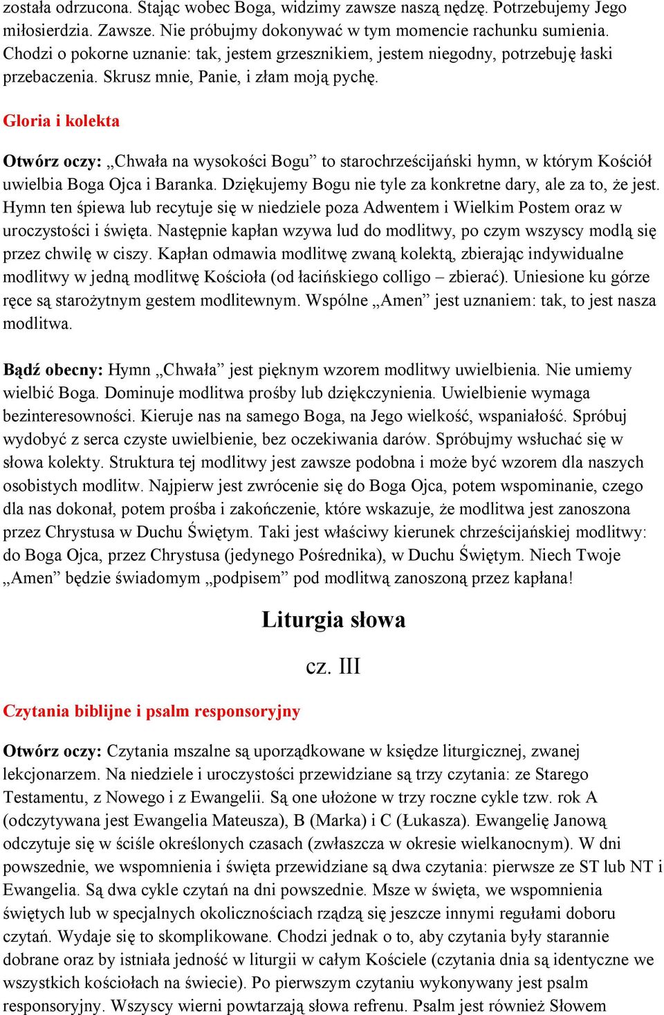 Gloria i kolekta Otwórz oczy: Chwała na wysokości Bogu to starochrześcijański hymn, w którym Kościół uwielbia Boga Ojca i Baranka. Dziękujemy Bogu nie tyle za konkretne dary, ale za to, że jest.