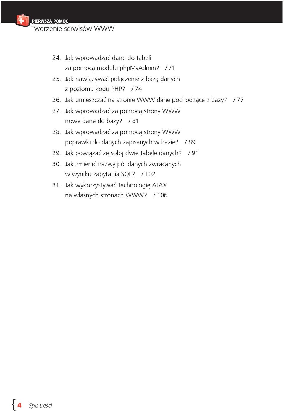 Jak wprowadzać za pomocą strony WWW poprawki do danych zapisanych w bazie? / 89 29. Jak powiązać ze sobą dwie tabele danych? / 91 30.