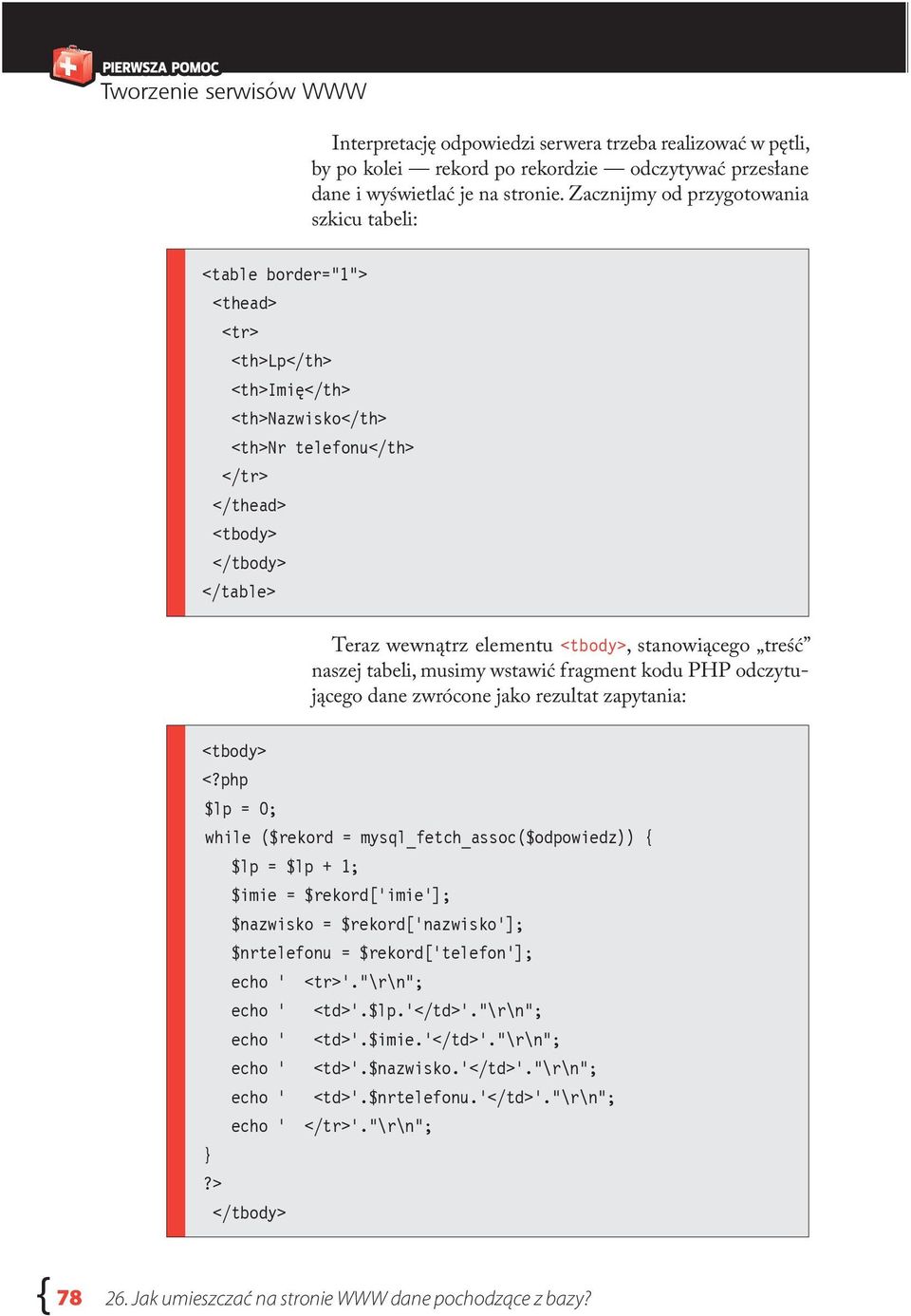elementu <tbody>, stanowiącego treść naszej tabeli, musimy wstawić fragment kodu PHP odczytującego dane zwrócone jako rezultat zapytania: <tbody> <?