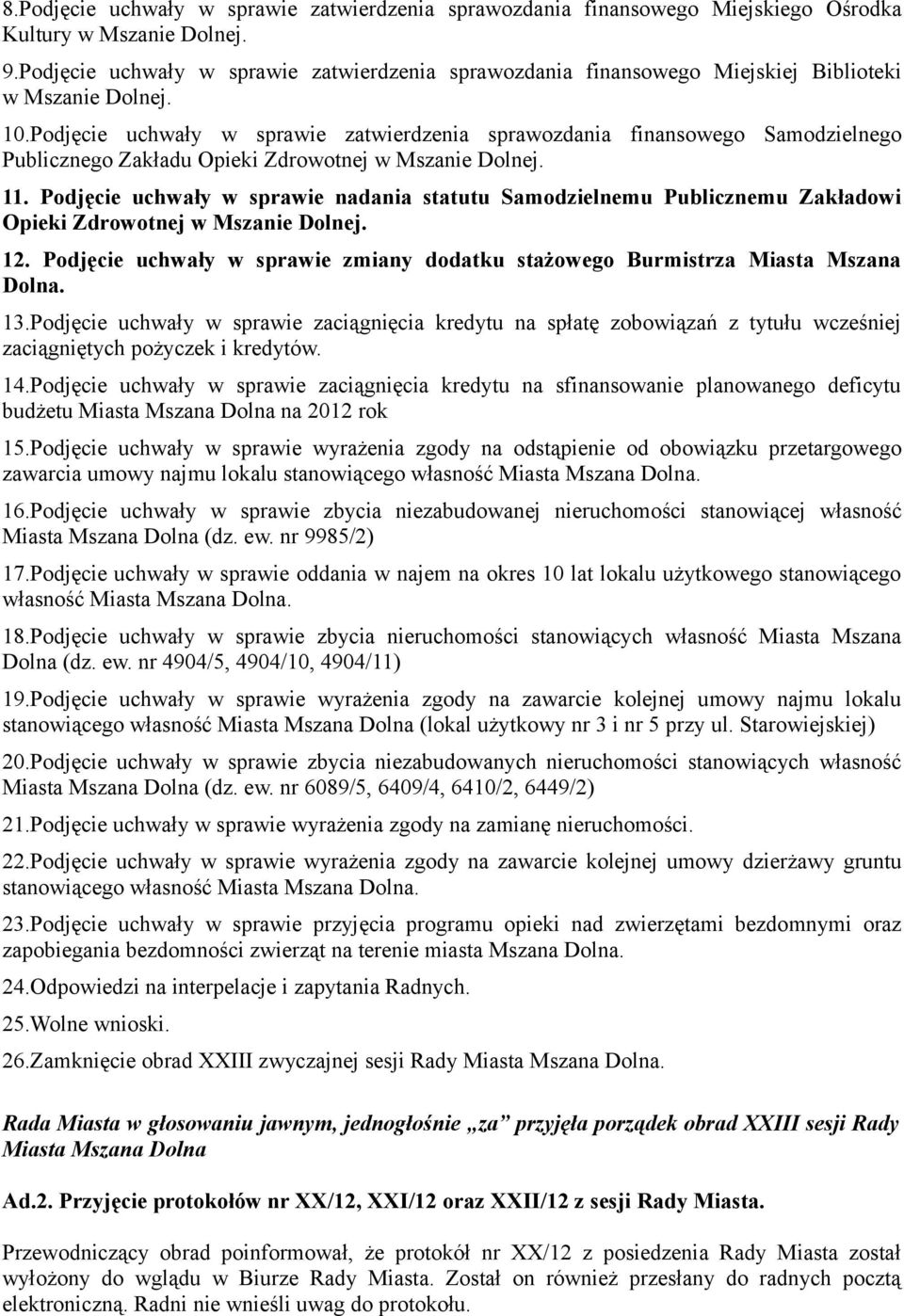Podjęcie uchwały w sprawie zatwierdzenia sprawozdania finansowego Samodzielnego Publicznego Zakładu Opieki Zdrowotnej w Mszanie Dolnej. 11.