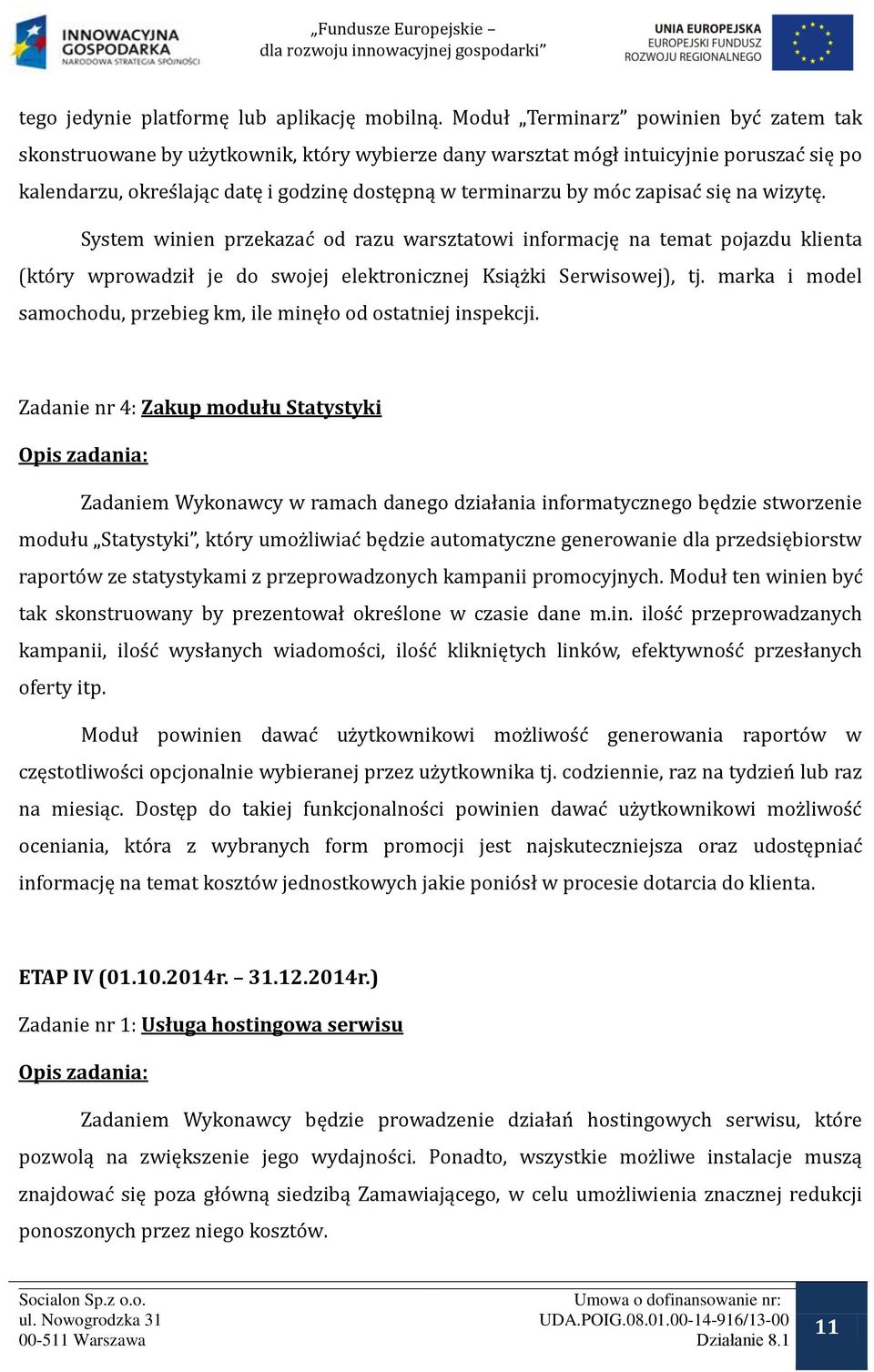 c zapisac się na wizytę. System winien przekazac od razu warsztatowi informację na temat pojazdu klienta (kto ry wprowadził je do swojej elektronicznej Ksiąz ki Serwisowej), tj.