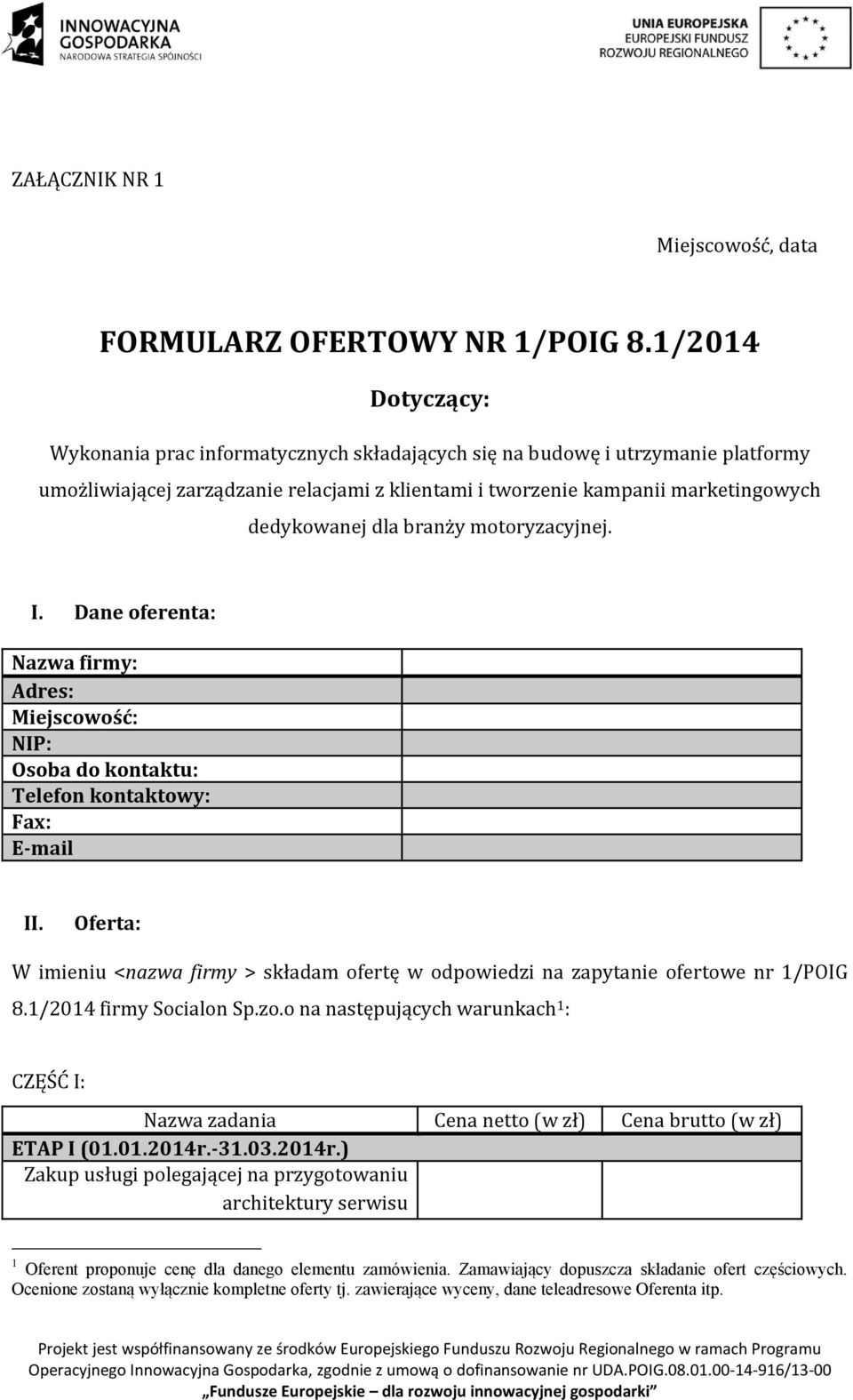 branży motoryzacyjnej. I. Dane oferenta: Nazwa firmy: Adres: Miejscowość: NIP: Osoba do kontaktu: Telefon kontaktowy: Fax: E-mail II.