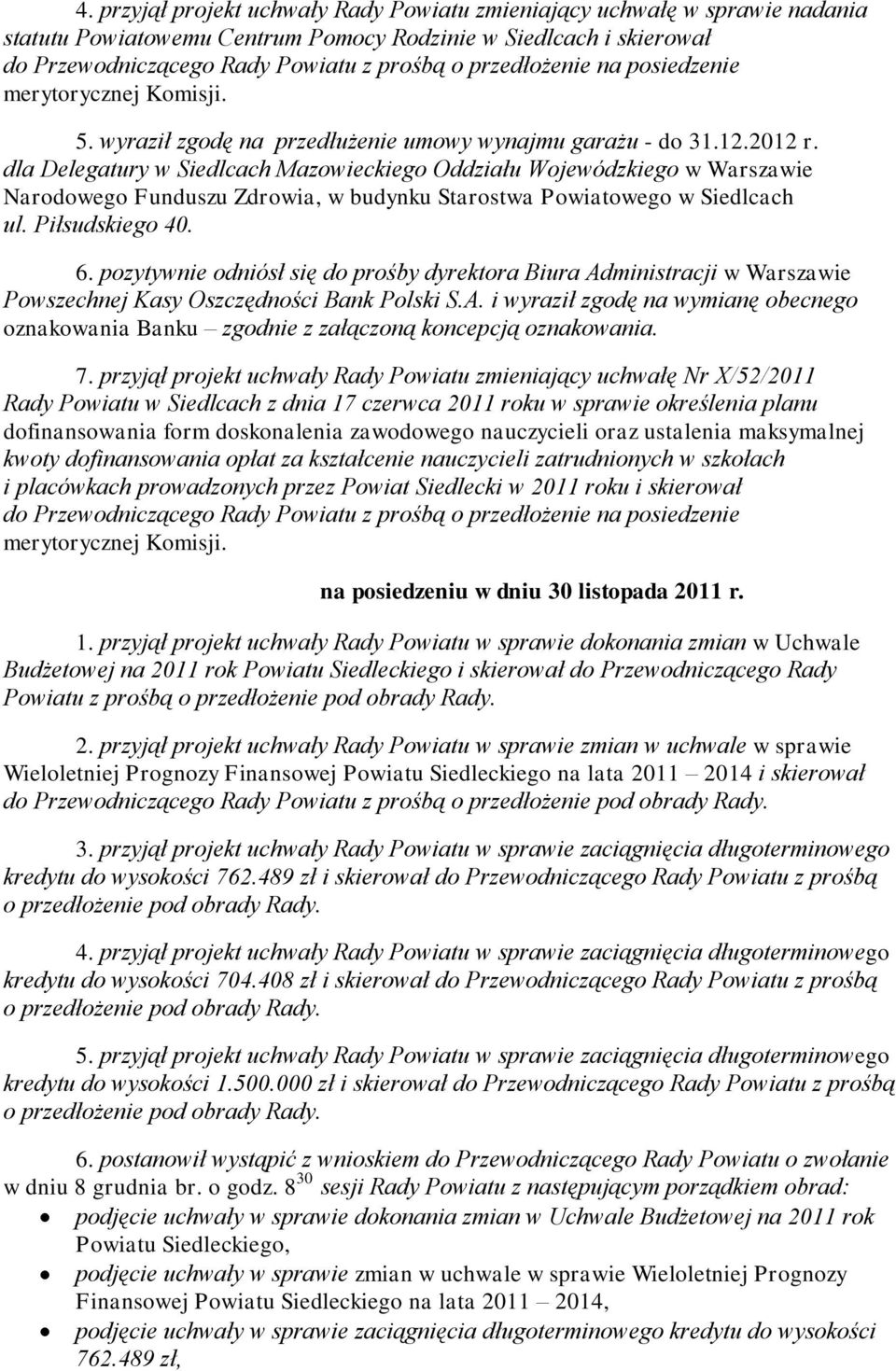 dla Delegatury w Siedlcach Mazowieckiego Oddziału Wojewódzkiego w Warszawie Narodowego Funduszu Zdrowia, w budynku Starostwa Powiatowego w Siedlcach ul. Piłsudskiego 40. 6.