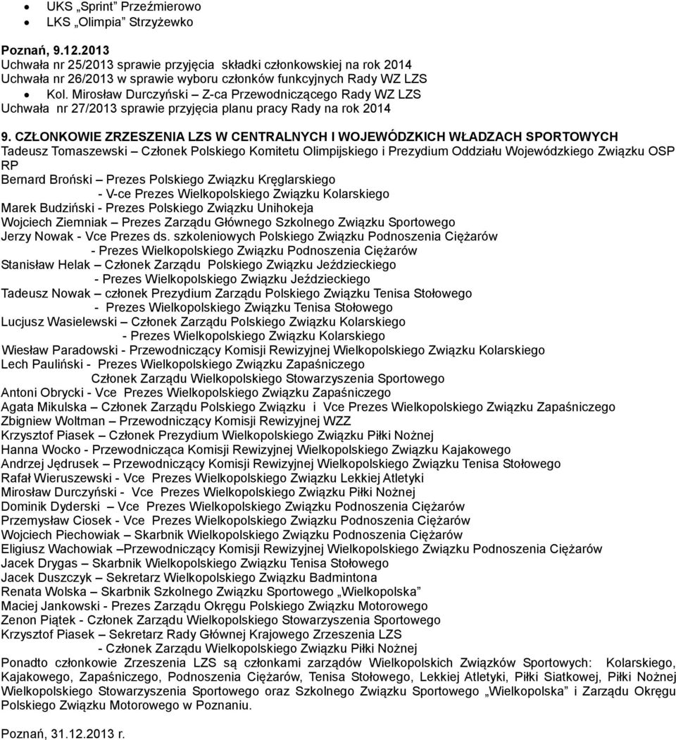 Mirosław Durczyński Z-ca Przewodniczącego Rady WZ LZS Uchwała nr 27/2013 sprawie przyjęcia planu pracy Rady na rok 2014 9.