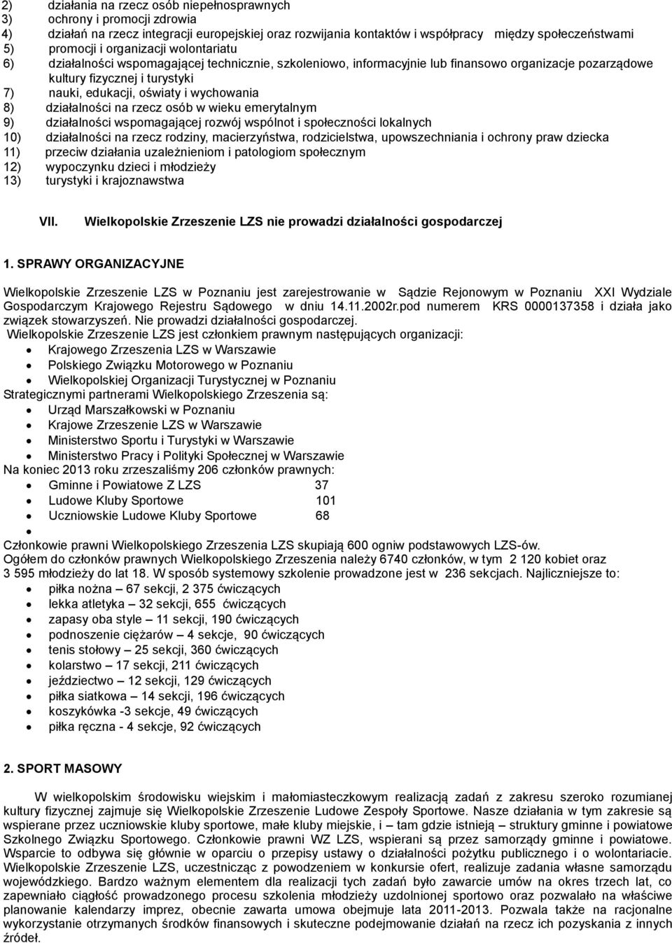 wychowania 8) działalności na rzecz osób w wieku emerytalnym 9) działalności wspomagającej rozwój wspólnot i społeczności lokalnych 10) działalności na rzecz rodziny, macierzyństwa, rodzicielstwa,