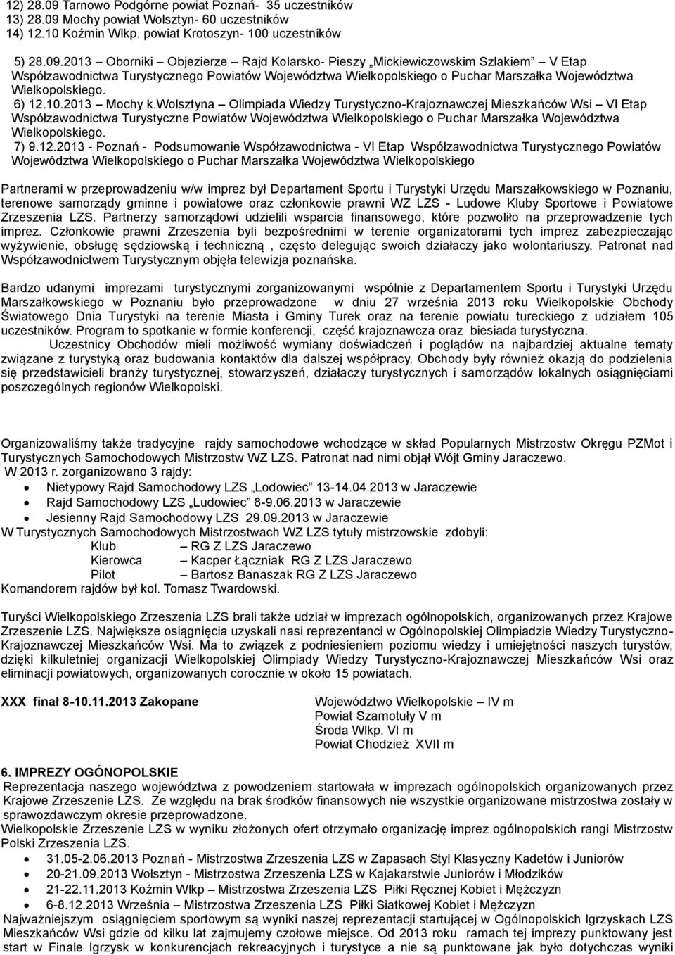 Mochy powiat Wolsztyn- 60 uczestników 14) 12.10 Koźmin Wlkp. powiat Krotoszyn- 100 uczestników 5) 28.09.