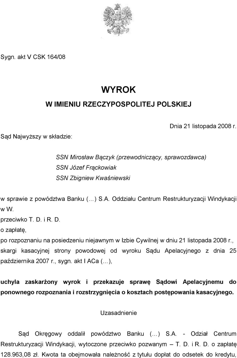 i R. D. o zapłatę, po rozpoznaniu na posiedzeniu niejawnym w Izbie Cywilnej w dniu 21 listopada 2008 r., skargi kasacyjnej strony powodowej od wyroku Sądu Apelacyjnego z dnia 25 października 2007 r.