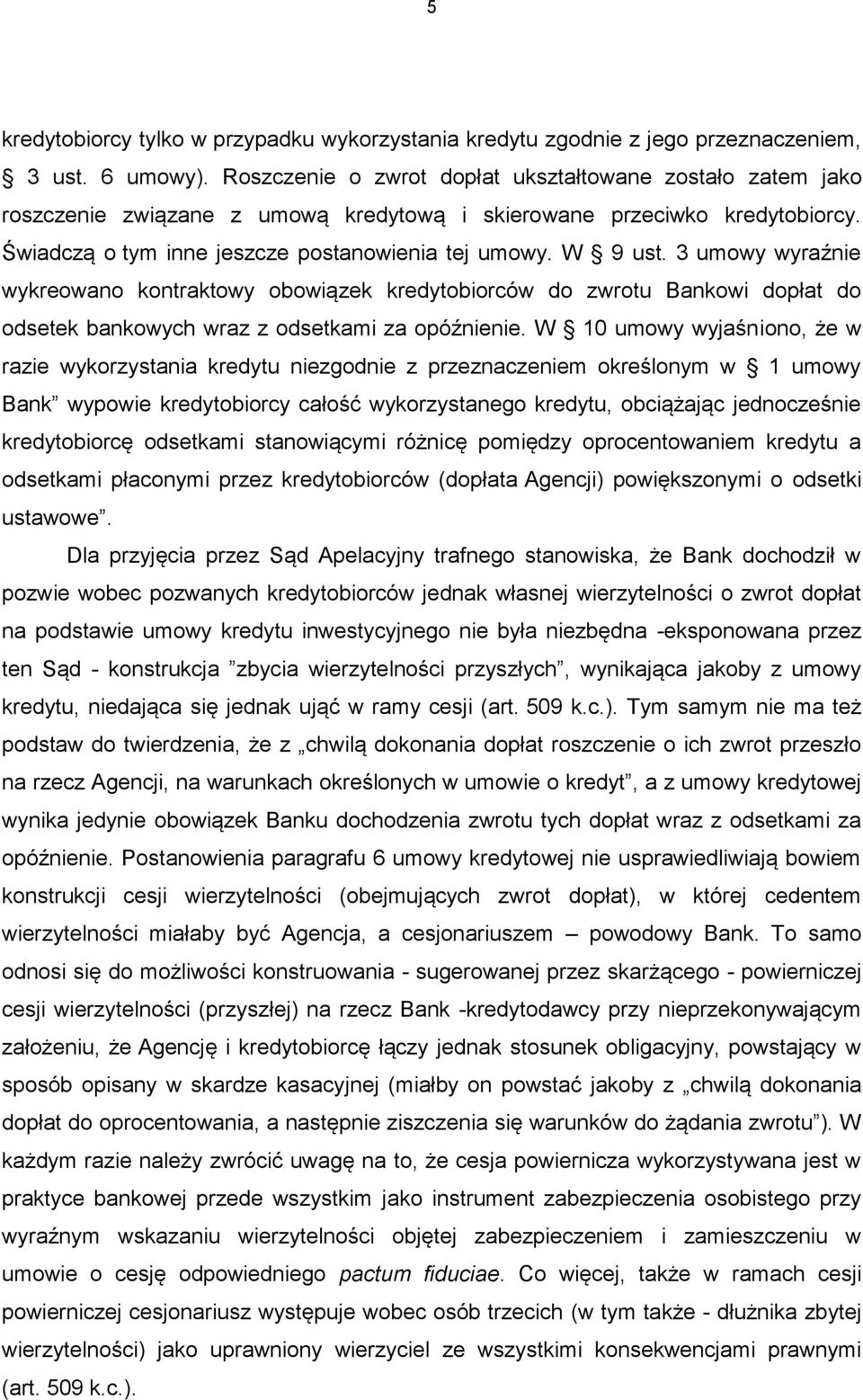 3 umowy wyraźnie wykreowano kontraktowy obowiązek kredytobiorców do zwrotu Bankowi dopłat do odsetek bankowych wraz z odsetkami za opóźnienie.