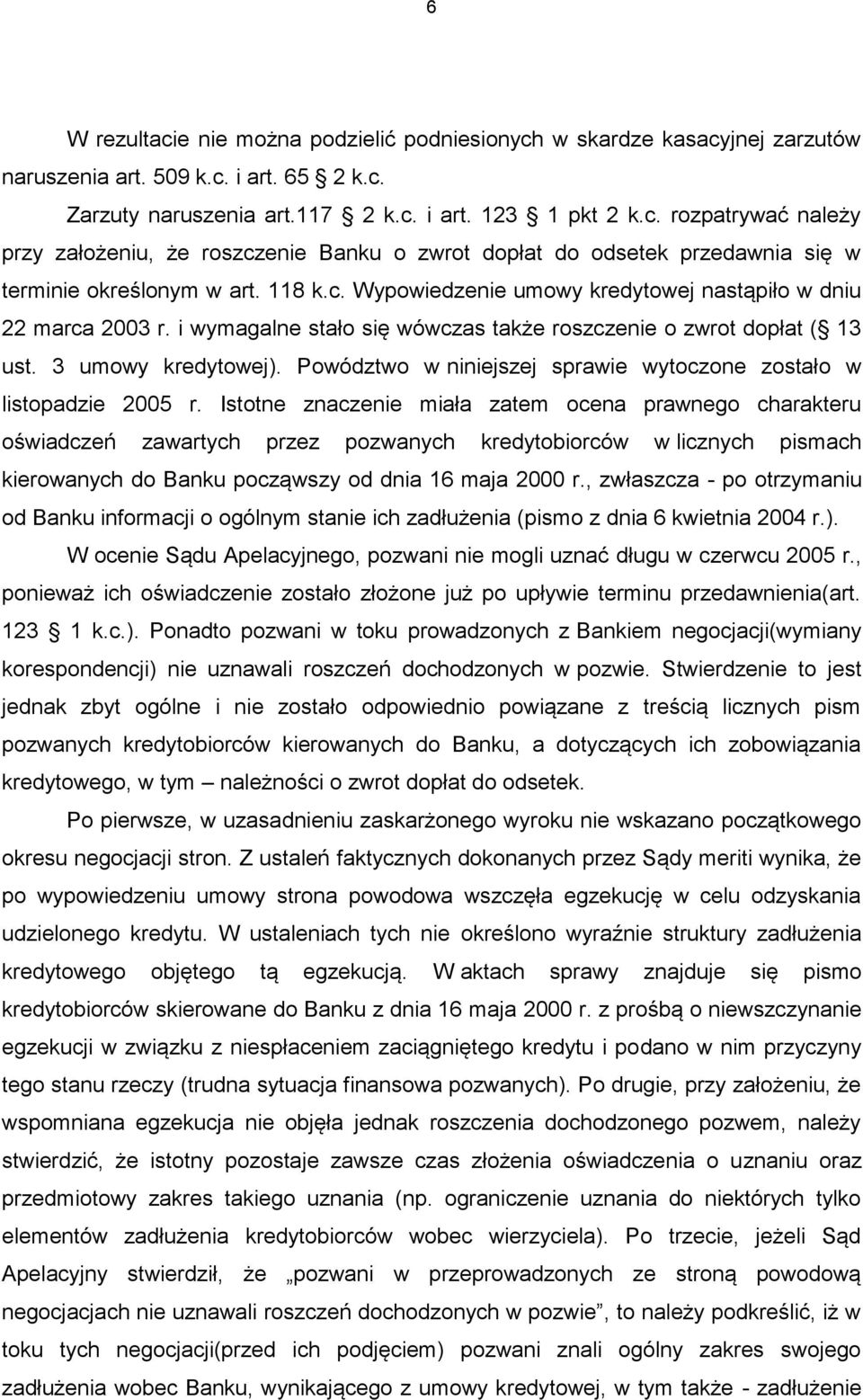 Powództwo w niniejszej sprawie wytoczone zostało w listopadzie 2005 r.