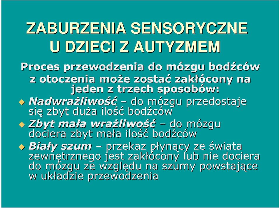 wrażliwo liwość do mózgu m dociera zbyt mała a ilość bodźców Biały y szum przekaz płynp ynący ze