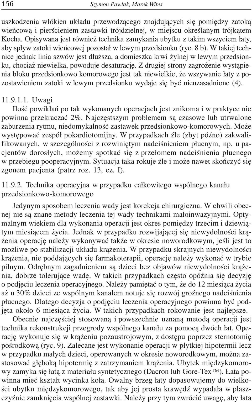 W takiej technice jednak linia szwów jest d³u sza, a domieszka krwi ylnej w lewym przedsionku, chocia niewielka, powoduje desaturacjê.