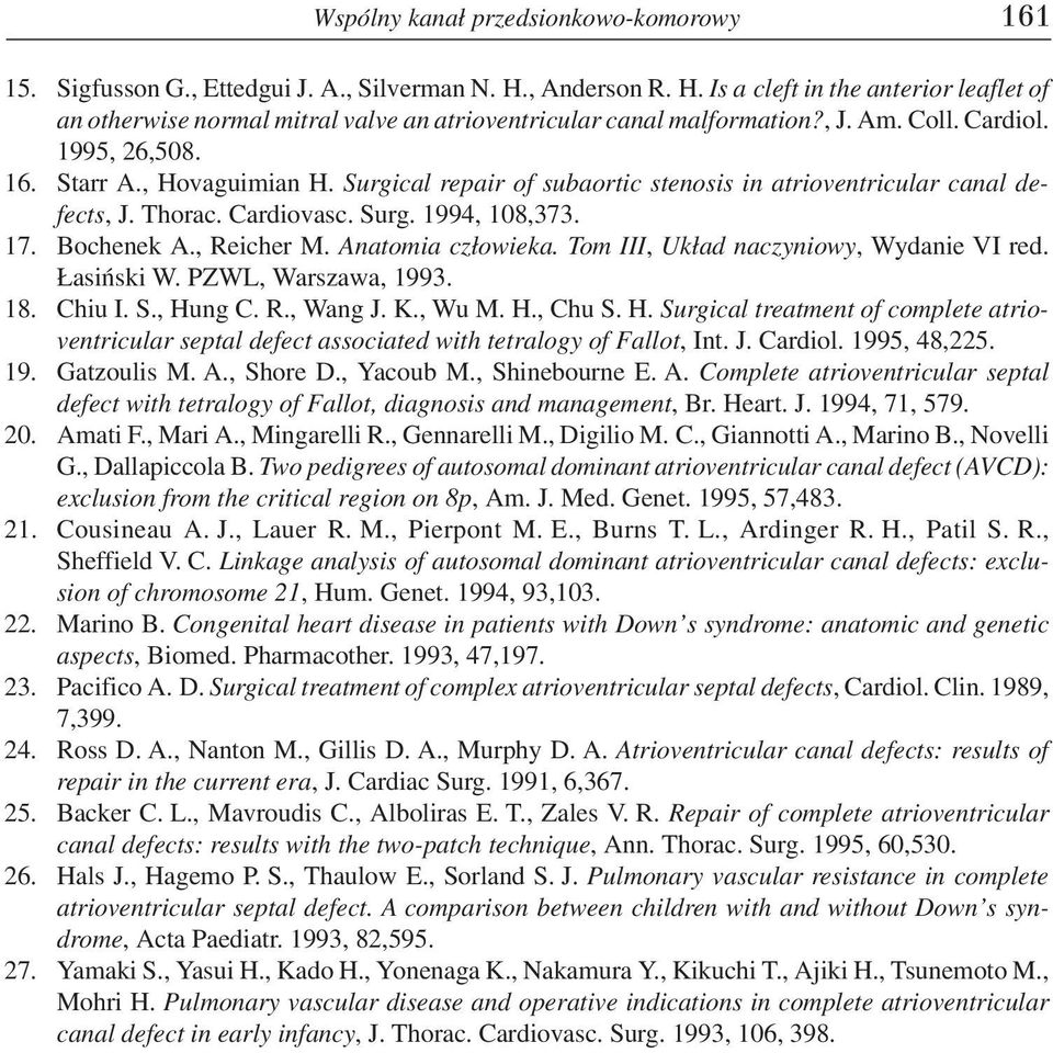 Surgical repair of subaortic stenosis in atrioventricular canal defects, J. Thorac. Cardiovasc. Surg. 1994, 108,373. 17. Bochenek A., Reicher M. Anatomia cz³owieka.