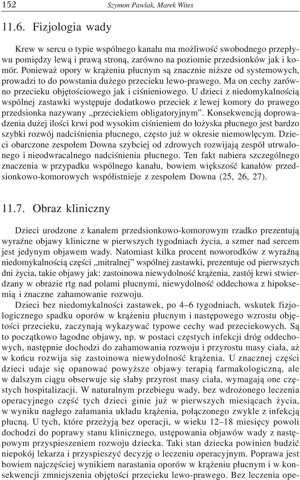 U dzieci z niedomykalnoœci¹ wspólnej zastawki wystêpuje dodatkowo przeciek z lewej komory do prawego przedsionka nazywany przeciekiem obligatoryjnym.